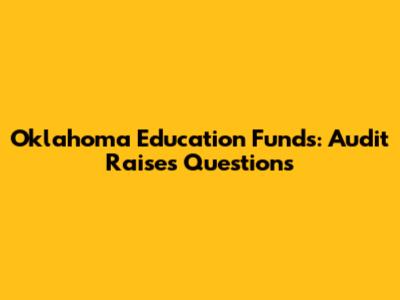 Oklahoma Education Funds: Audit Raises Questions