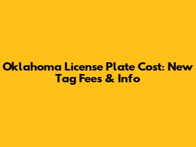 Oklahoma License Plate Cost: New Tag Fees & Info