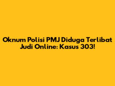 Oknum Polisi PMJ Diduga Terlibat Judi Online: Kasus 303!