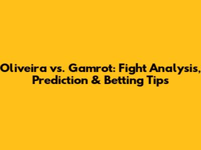 Oliveira vs. Gamrot: Fight Analysis, Prediction & Betting Tips