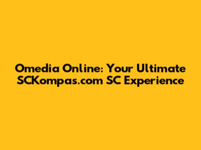 Omedia Online: Your Ultimate SCKompas.com SC Experience