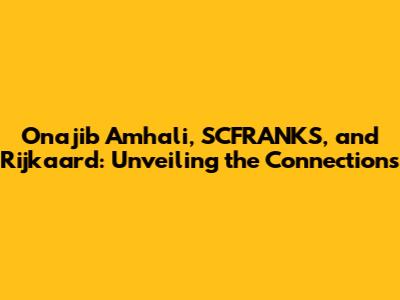 Onajib Amhali, SCFRANKS, and Rijkaard: Unveiling the Connections