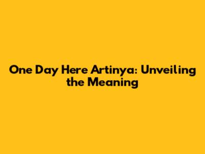 One Day Here Artinya: Unveiling the Meaning