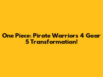 One Piece: Pirate Warriors 4 Gear 5 Transformation!