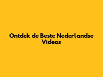 Ontdek de Beste Nederlandse Video's