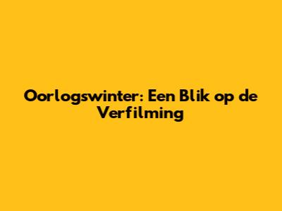 Oorlogswinter: Een Blik op de Verfilming