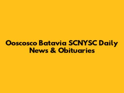 Ooscosco Batavia SCNYSC Daily News & Obituaries