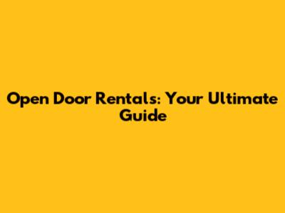 Open Door Rentals: Your Ultimate Guide