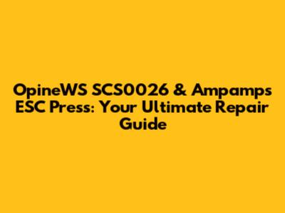 OpineWS SCS0026 & Ampamps ESC Press: Your Ultimate Repair Guide