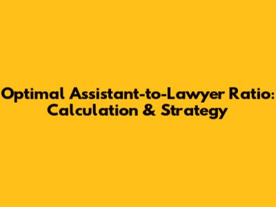Optimal Assistant-to-Lawyer Ratio: Calculation & Strategy