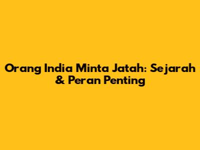 Orang India Minta Jatah: Sejarah & Peran Penting
