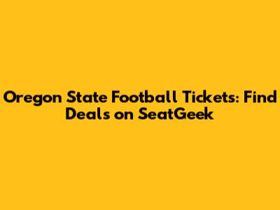 Oregon State Football Tickets: Find Deals on SeatGeek