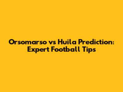 Orsomarso vs Huila Prediction: Expert Football Tips