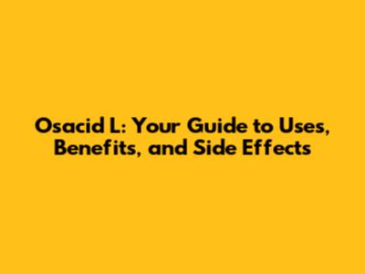 Osacid L: Your Guide to Uses, Benefits, and Side Effects