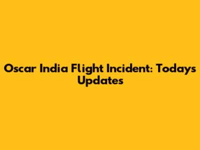 Oscar India Flight Incident: Today's Updates