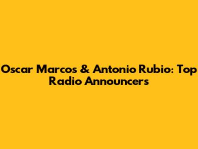 Oscar Marcos & Antonio Rubio: Top Radio Announcers