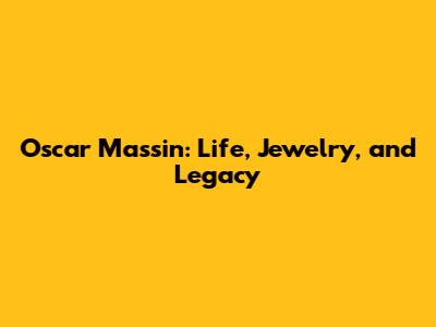 Oscar Massin: Life, Jewelry, and Legacy
