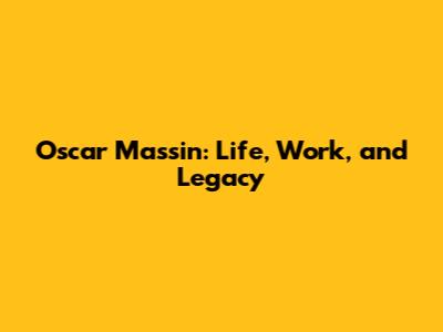 Oscar Massin: Life, Work, and Legacy