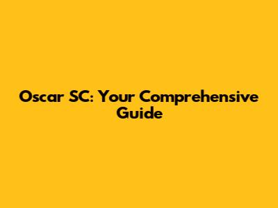 Oscar SC: Your Comprehensive Guide