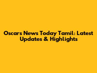 Oscars News Today Tamil: Latest Updates & Highlights