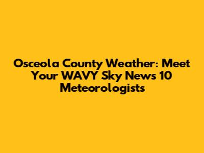 Osceola County Weather: Meet Your WAVY Sky News 10 Meteorologists