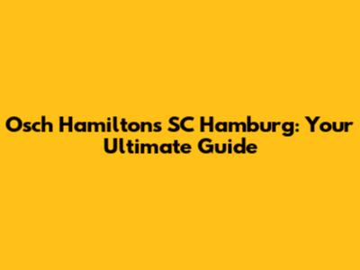 Osch Hamiltons SC Hamburg: Your Ultimate Guide