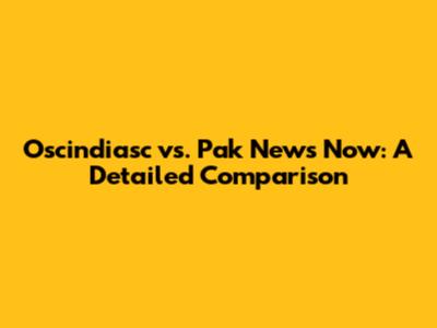 Oscindiasc vs. Pak News Now: A Detailed Comparison