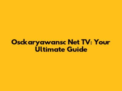 Osckaryawansc Net TV: Your Ultimate Guide