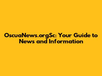 OscuaNews.orgSc: Your Guide to News and Information