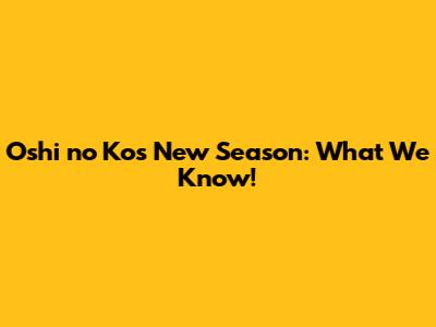 Oshi no Ko's New Season: What We Know!