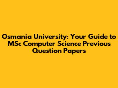 Osmania University: Your Guide to MSc Computer Science Previous Question Papers