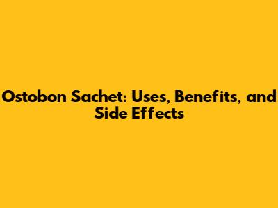 Ostobon Sachet: Uses, Benefits, and Side Effects
