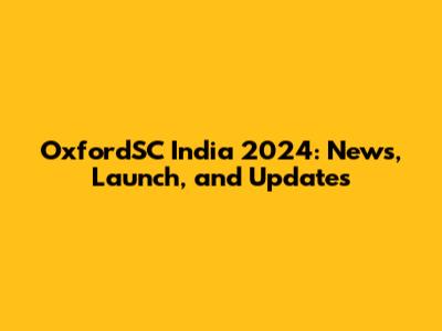 OxfordSC India 2024: News, Launch, and Updates