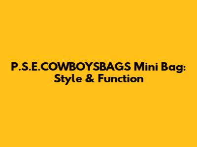 P.S.E.COWBOYSBAGS Mini Bag: Style & Function
