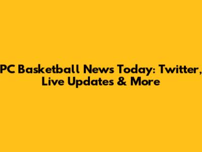 PC Basketball News Today: Twitter, Live Updates & More