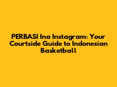 PERBASI Ina Instagram: Your Courtside Guide to Indonesian Basketball