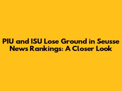 PIU and ISU Lose Ground in Seusse News Rankings: A Closer Look