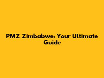 PMZ Zimbabwe: Your Ultimate Guide