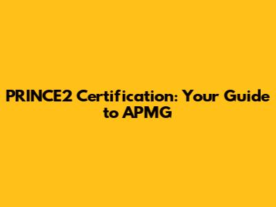 PRINCE2 Certification: Your Guide to APMG