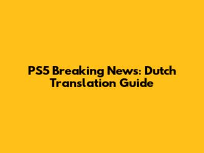 PS5 Breaking News: Dutch Translation Guide