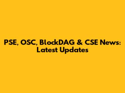 PSE, OSC, BlockDAG & CSE News: Latest Updates