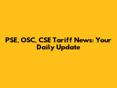PSE, OSC, CSE Tariff News: Your Daily Update