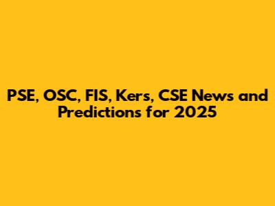 PSE, OSC, FIS, Kers, CSE News and Predictions for 2025