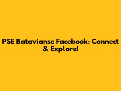 PSE Batavianse Facebook: Connect & Explore!