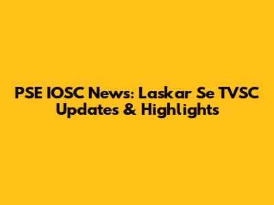 PSE IOSC News: Laskar Se TVSC Updates & Highlights