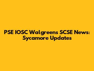 PSE IOSC Walgreens SCSE News: Sycamore Updates