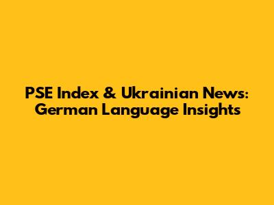 PSE Index & Ukrainian News: German Language Insights