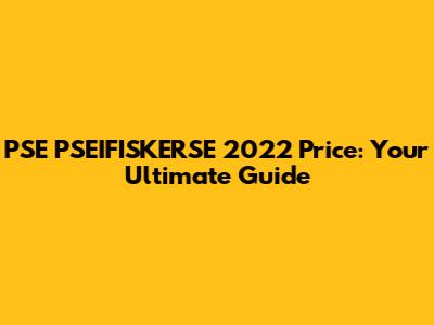 PSE PSEIFISKERSE 2022 Price: Your Ultimate Guide