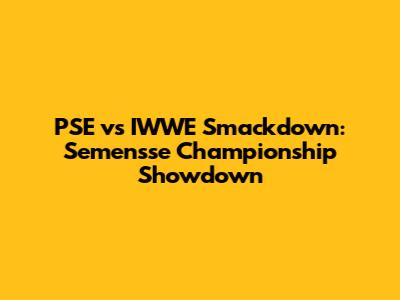 PSE vs IWWE Smackdown: Semen'sse Championship Showdown