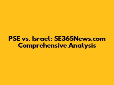 PSE vs. Israel: SE365News.com Comprehensive Analysis